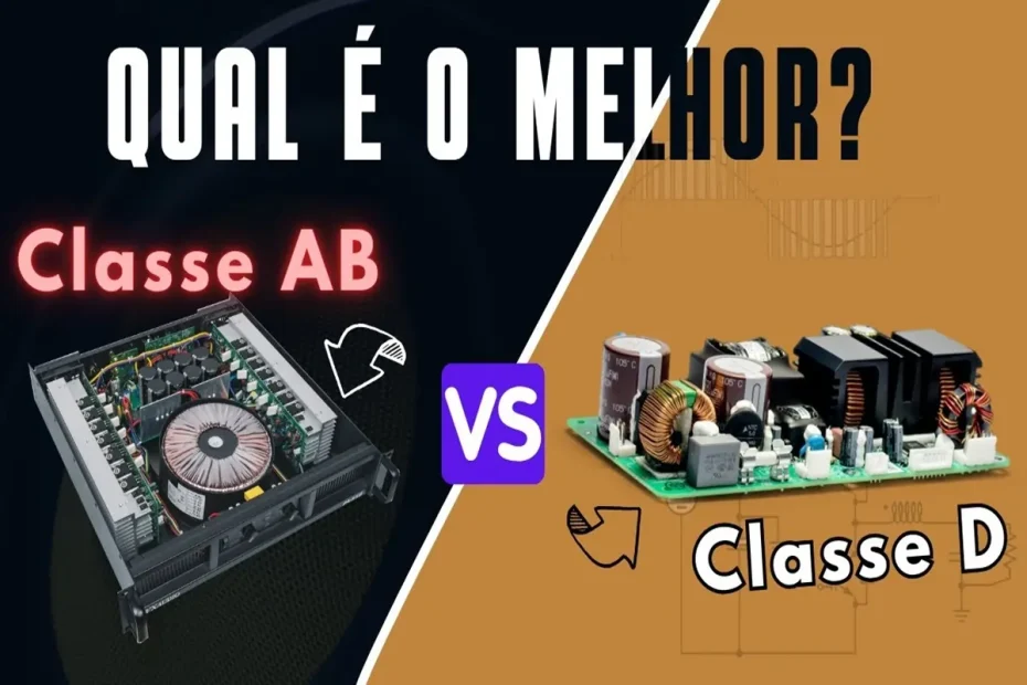 Amplificadores Classe AB vs. Classe D O Que Você deve saber ao Comprar